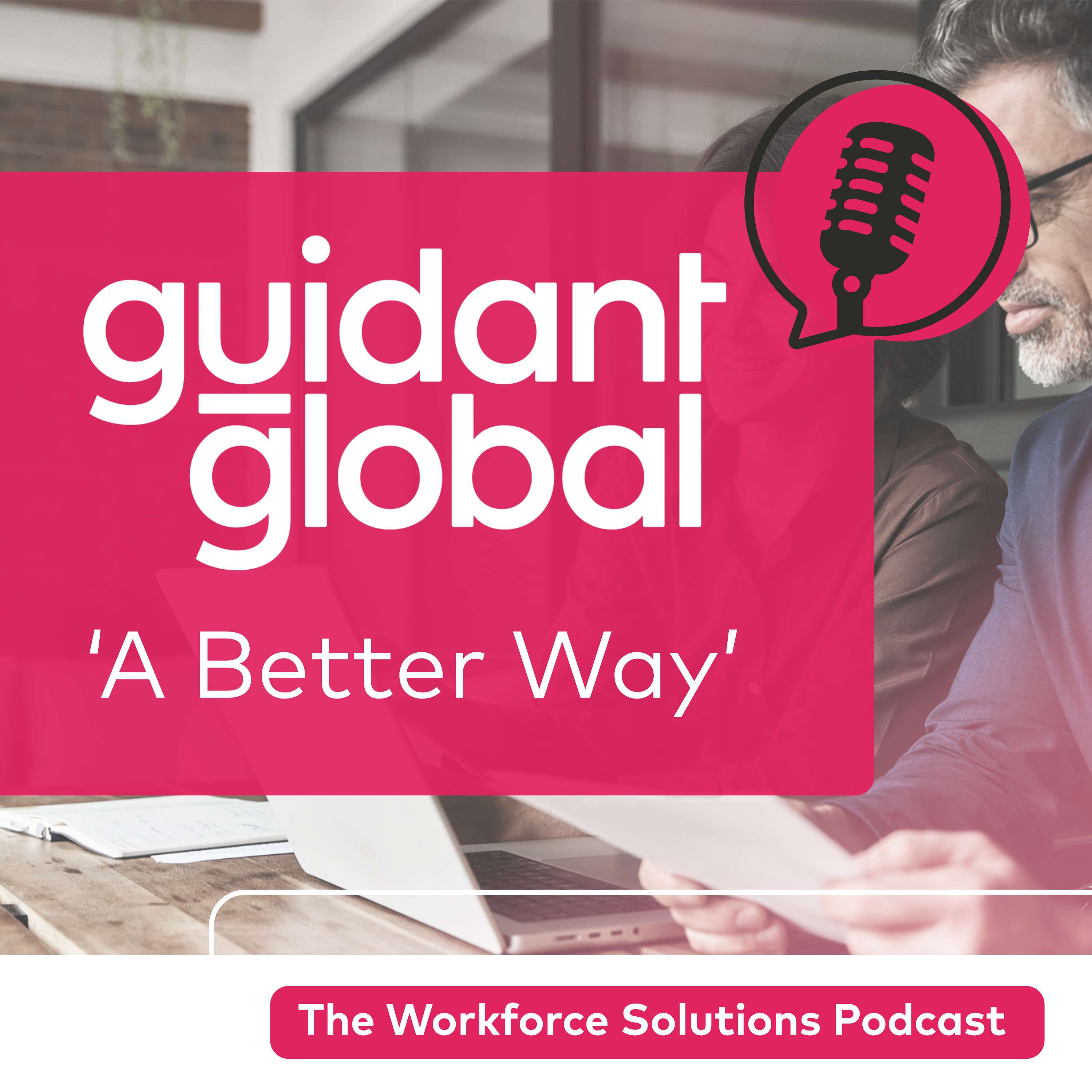 Guidant Global's: A better way - Workforce Solution Podcast