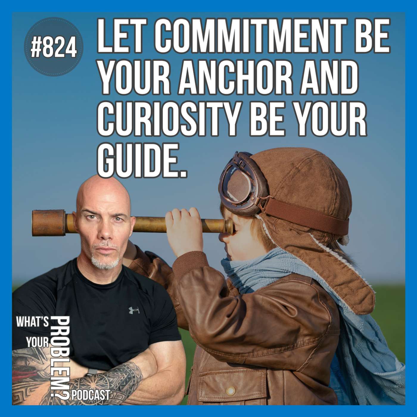 824. The Anchor Of Commitment & The Guide Of Curiosity.