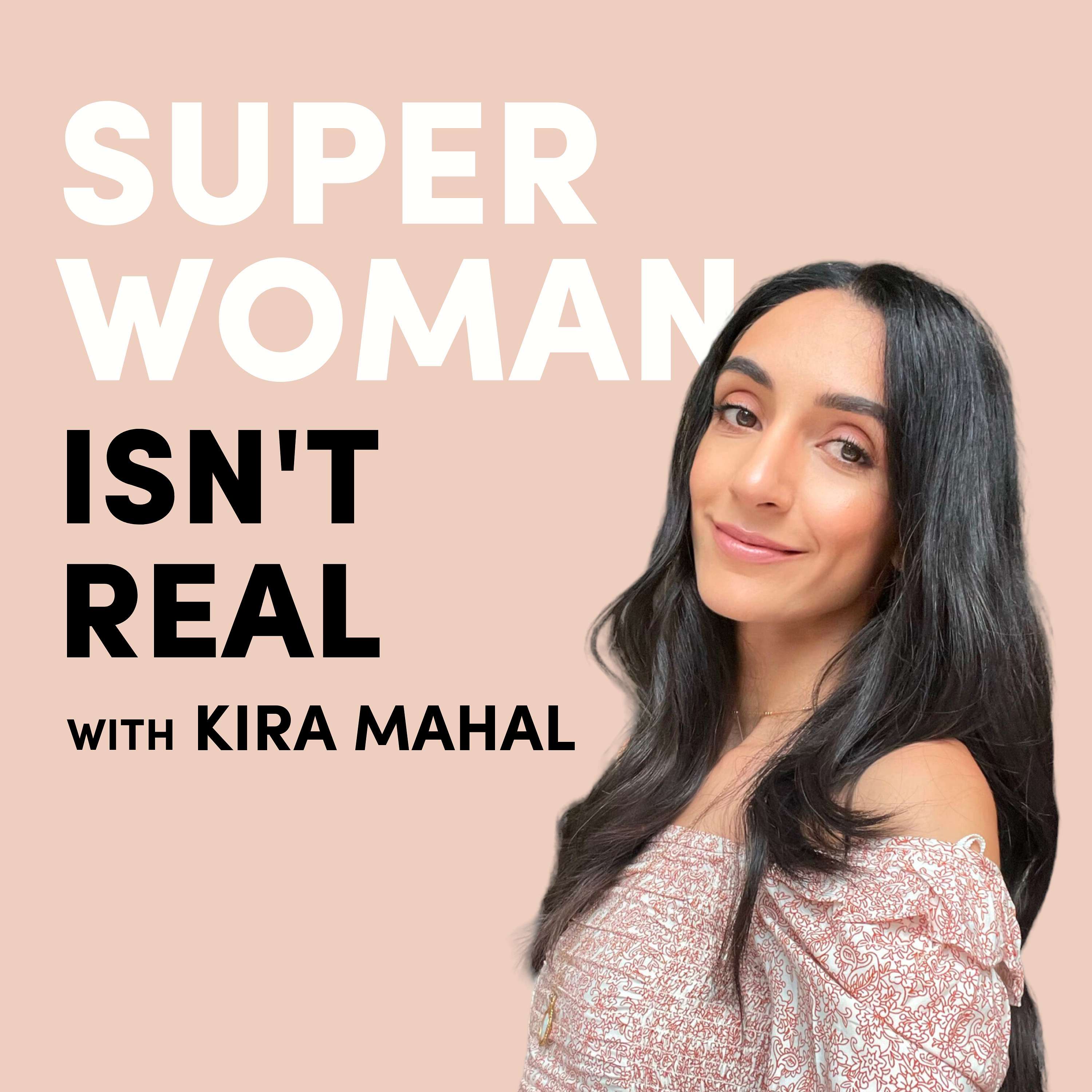 Superwoman Isn\'t Real With Kira Mahal