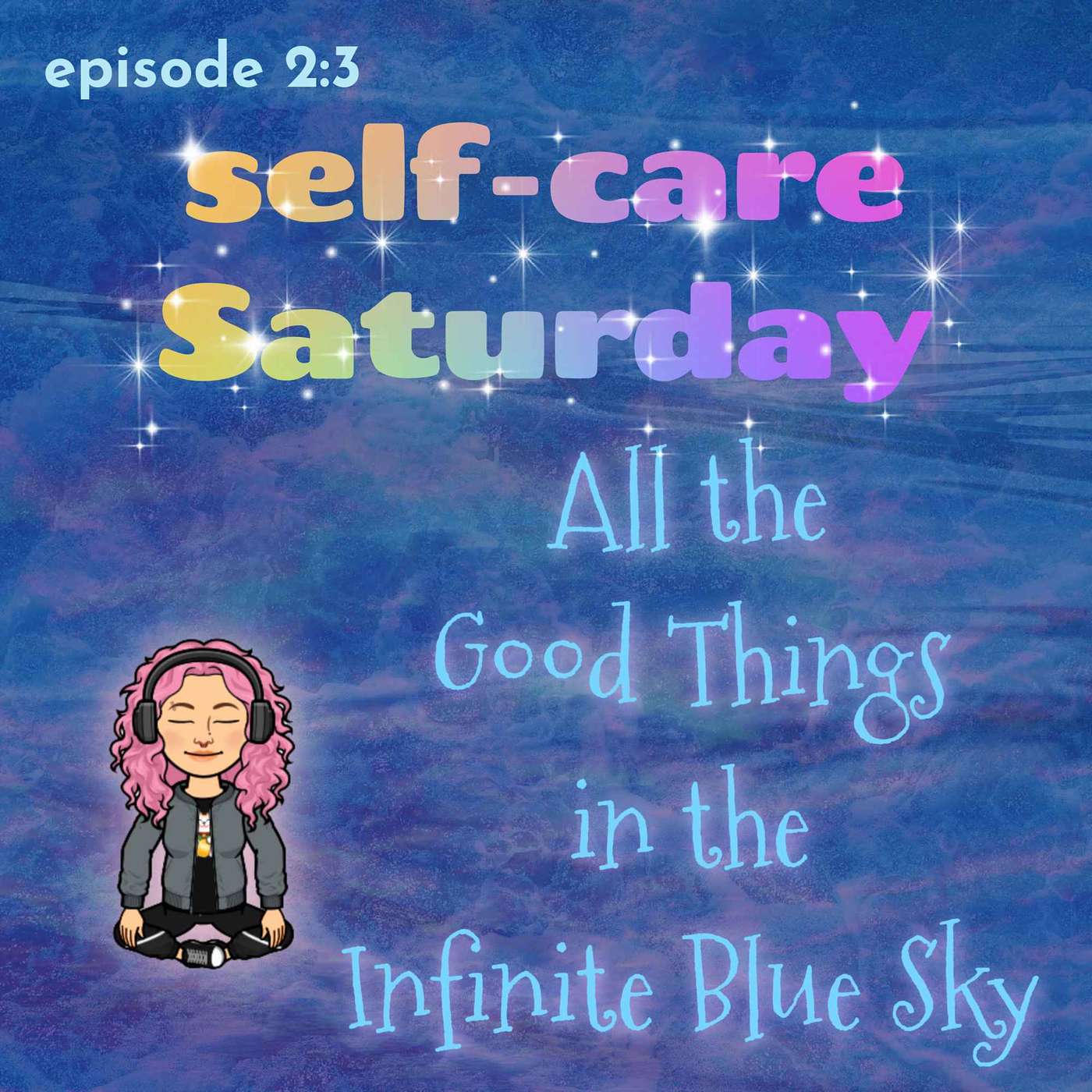 Self Care Saturday - All the Good Things in the Infinite Blue Sky episode artwork