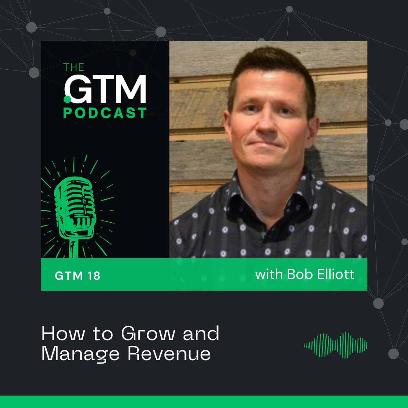 GTM 18: How to Grow and Manage Revenue with Bob Elliott