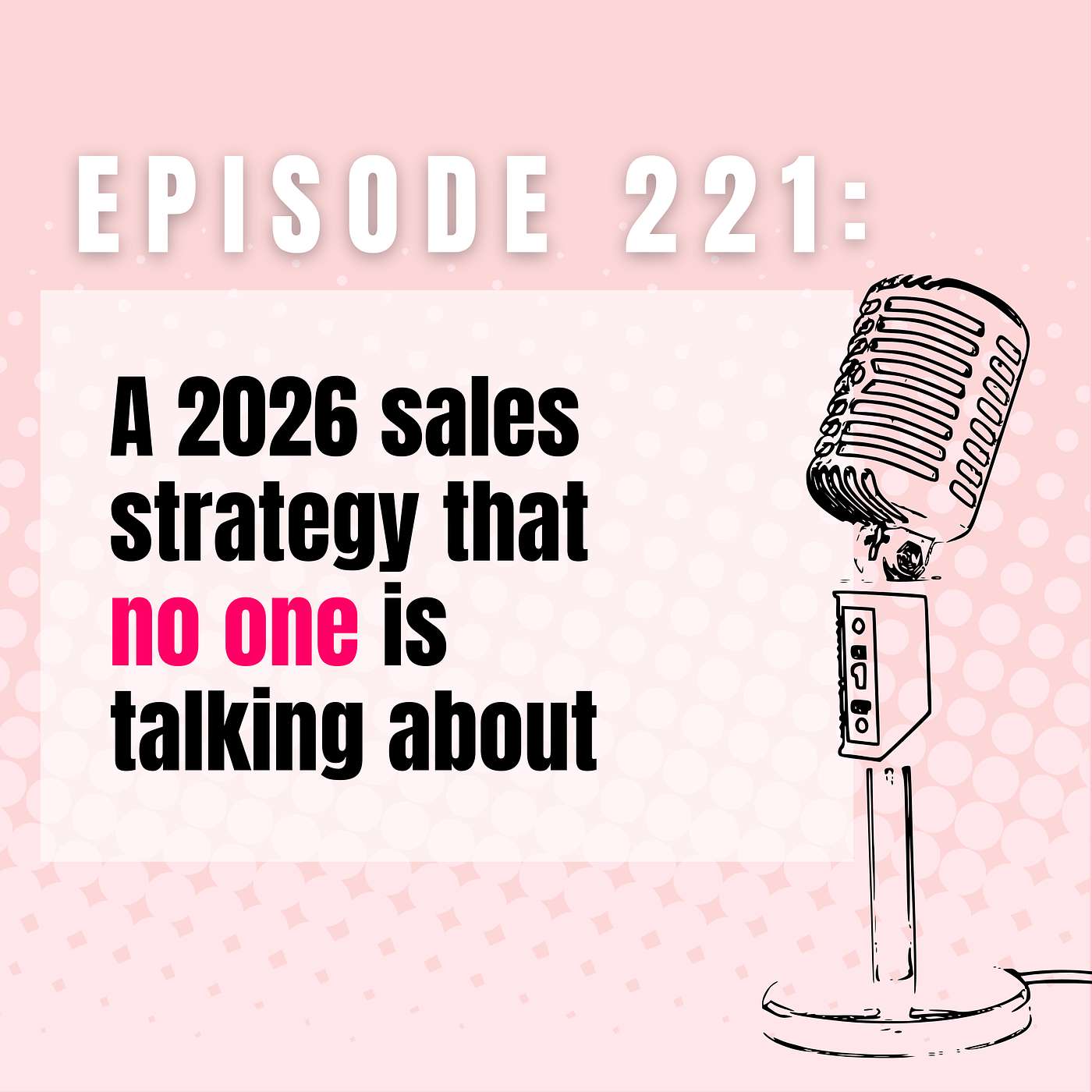 Ep 221 | A 2026 Sales Strategy That No One Is Talking About episode artwork