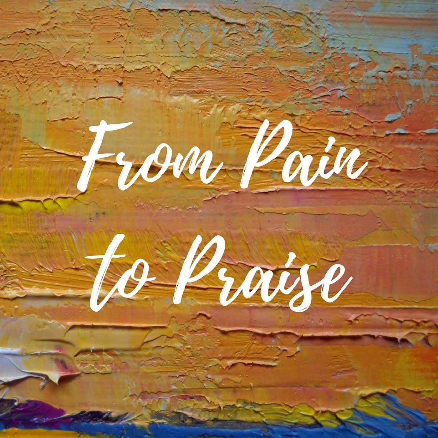 From Pain To Praise