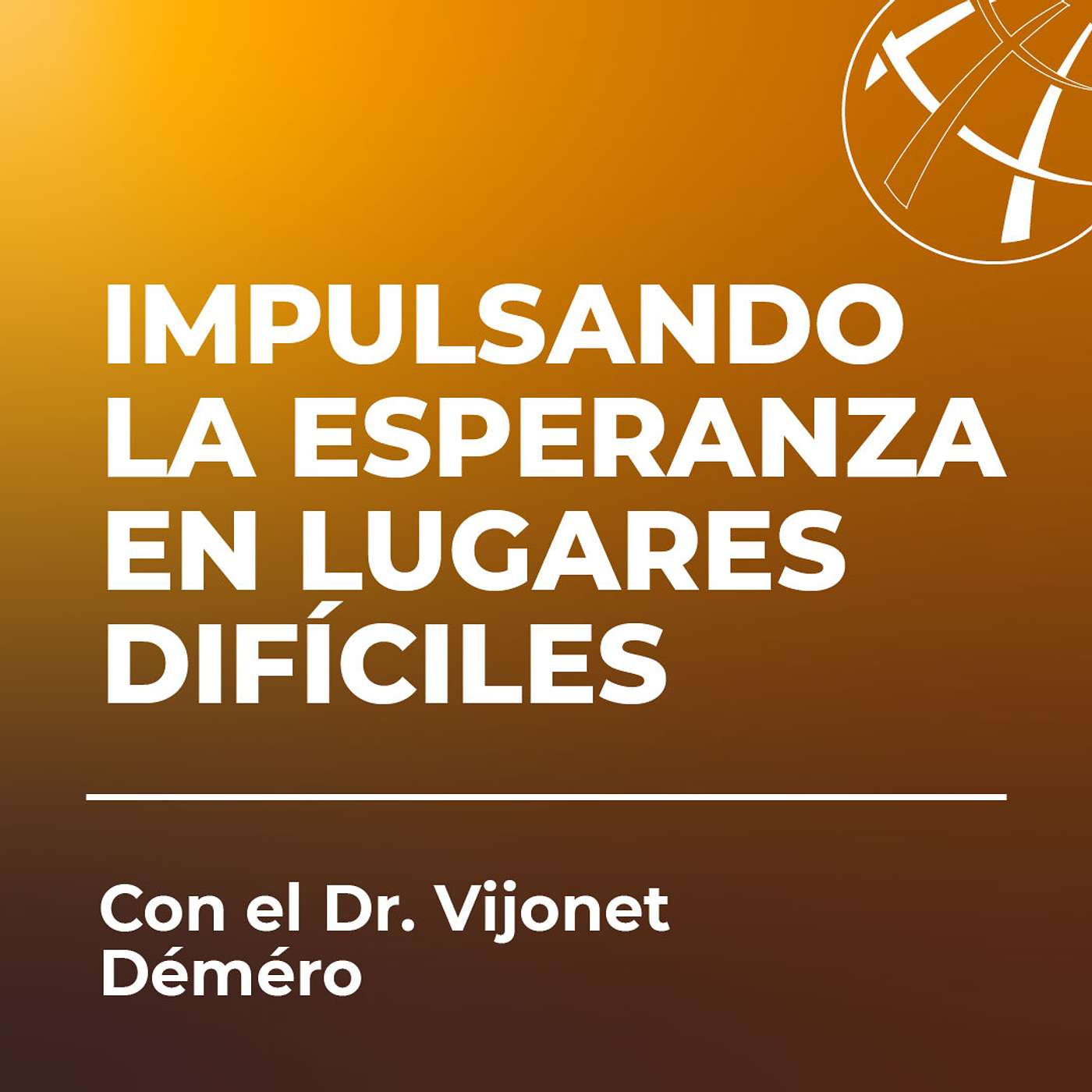 Impulsando la Esperanza en Lugares Difíciles, con el Dr. Vijonet Demero episode artwork