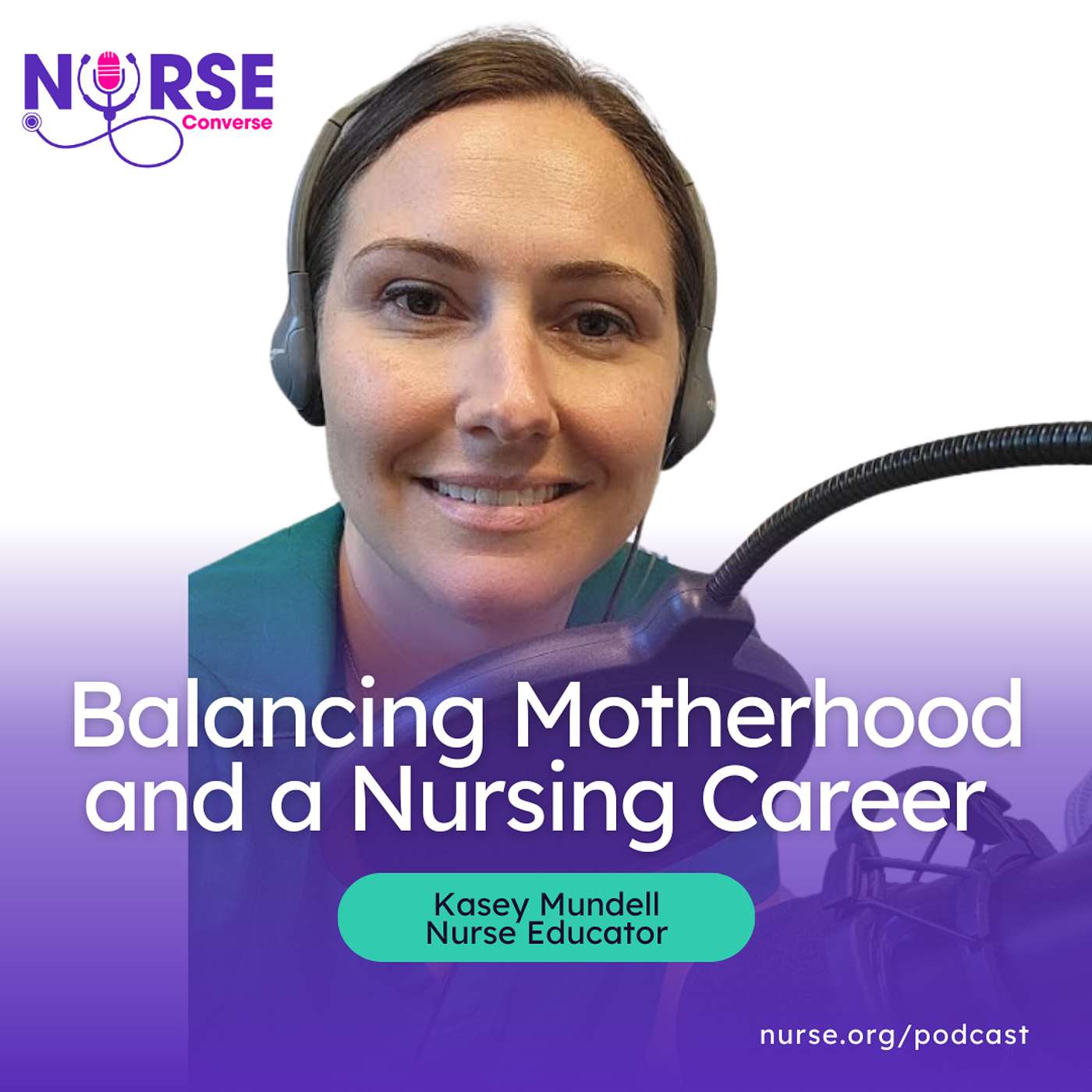 Balancing Motherhood and a Nursing Career with Kasey Mundell, Nurse Educator