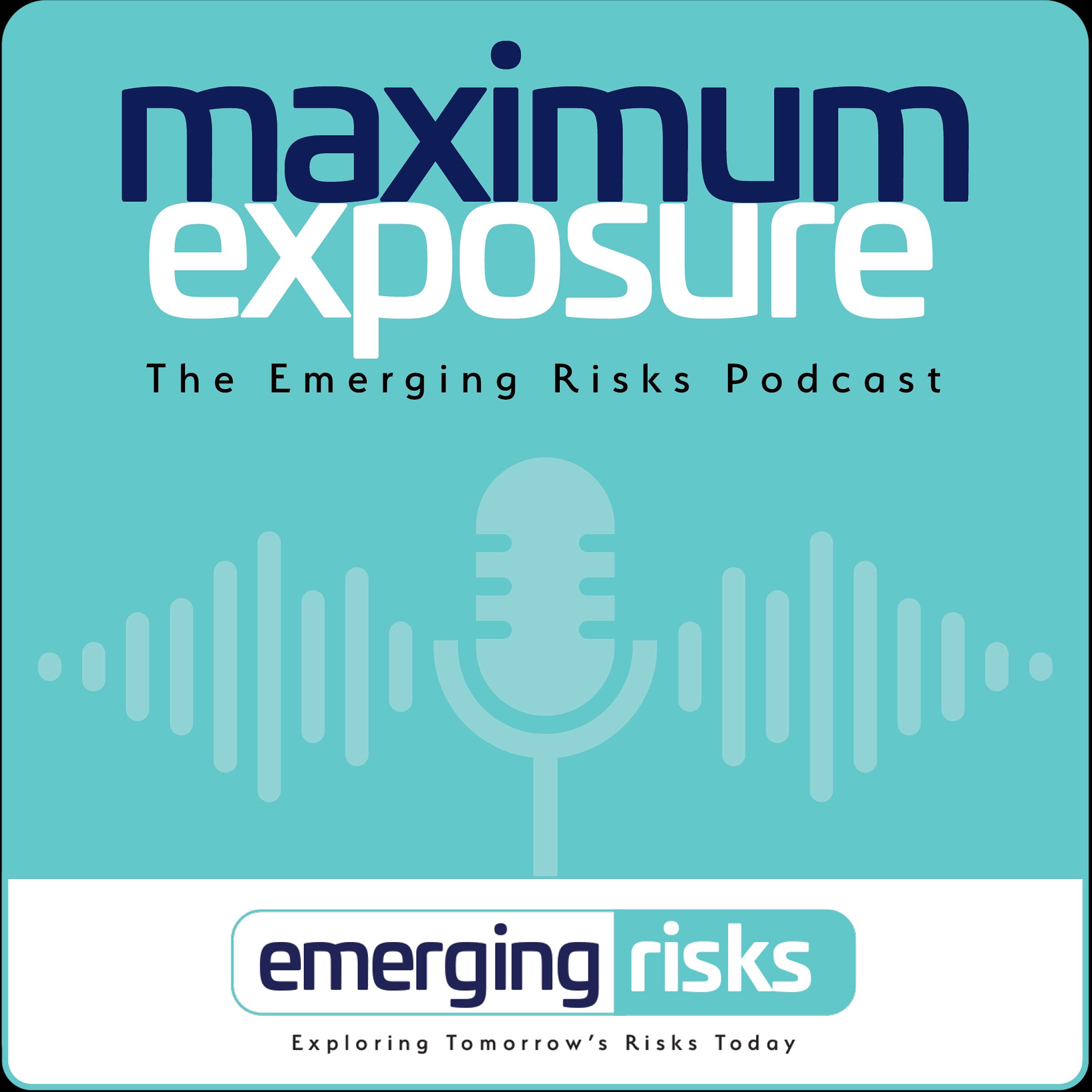 Maximum Exposure –Talking Emerging Risks podcast