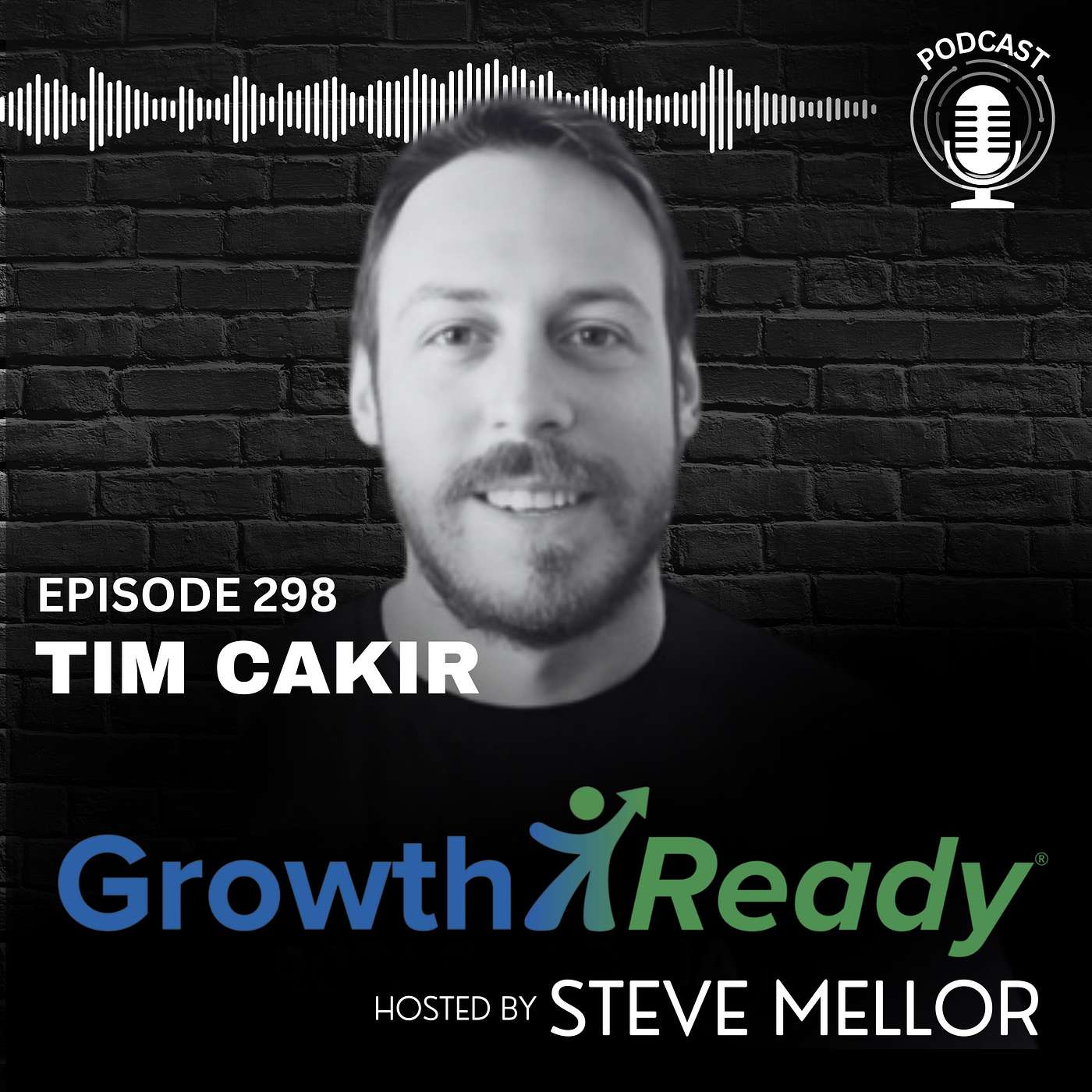 Episode 298: Build a Growth Mindset That Thrives in Constant Change with Tim Cakir