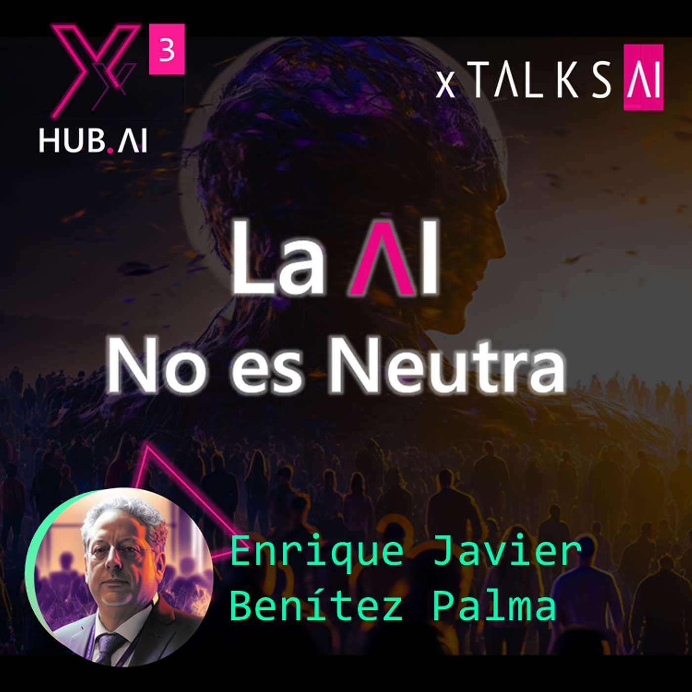 T3.E3. xTALKS.AI : LA INTELIGENCIA ARTIFICIAL NO ES NEUTRA | Enrique Javier Benítez Palma