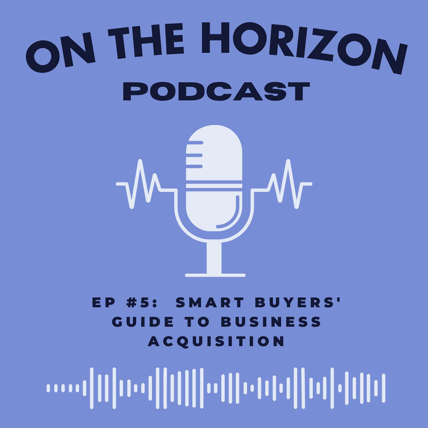 EP #5: Smart Buyers' Guide to Business Acquisition episode artwork