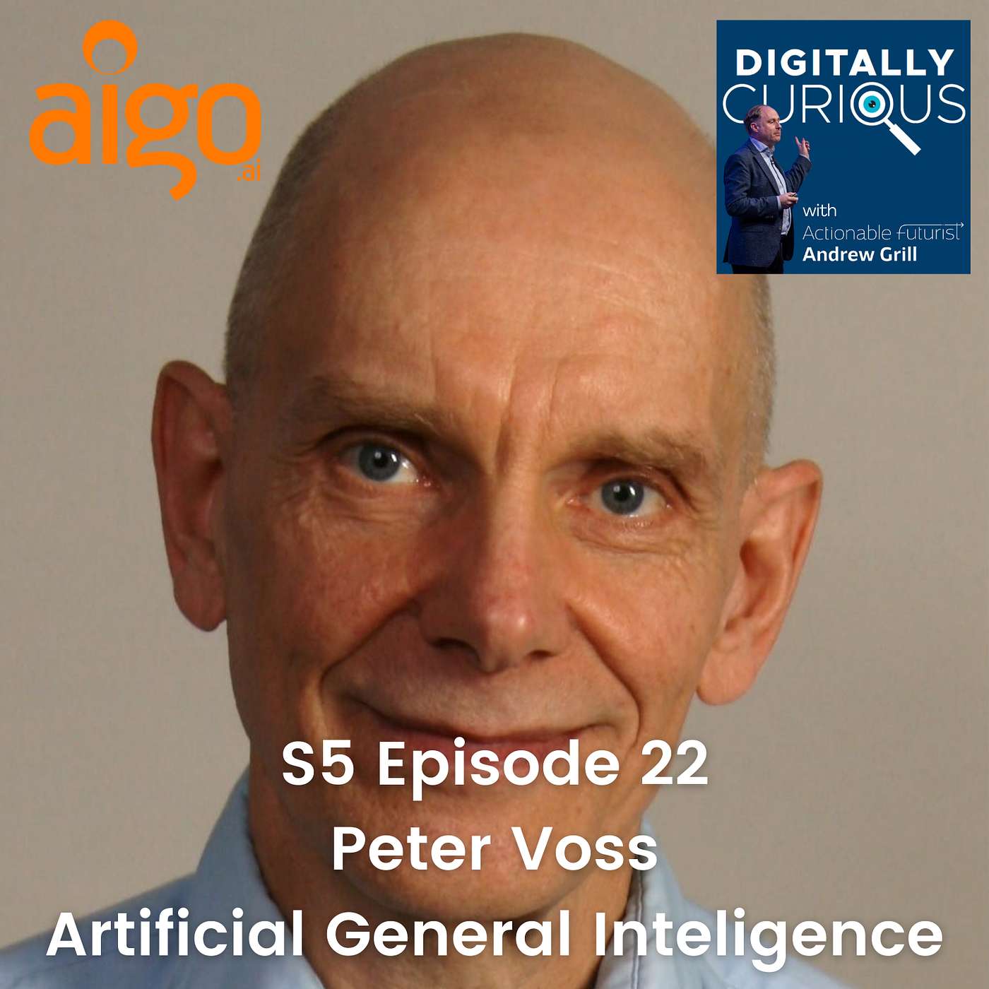 S5 Episode 22: Navigating the World of General Artificial Intelligence with Peter Voss from Aigo.ai