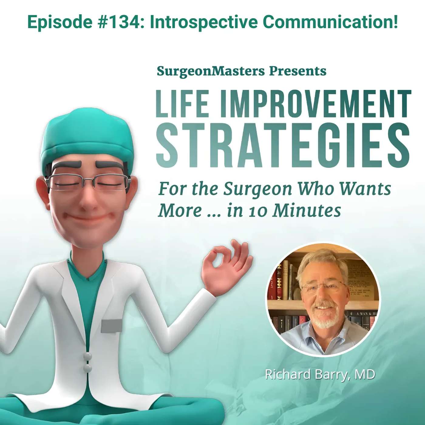 Introspective Communication! Life improvement strategies for the surgeon who wants more … in 10 minutes – Episode 134 Introspective Communication! Life improvement strategies for the surgeon who wants more … in 10 minutes – Episode 134