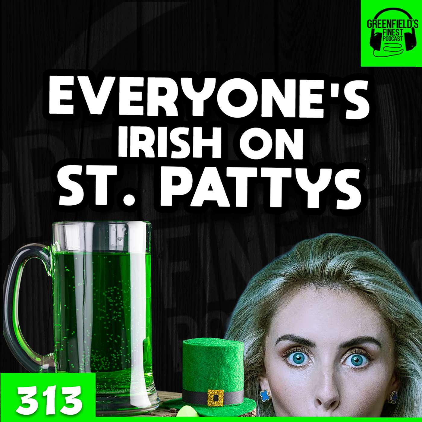 Everyone's Irish On St. Pattys | EP 313 - GFP
