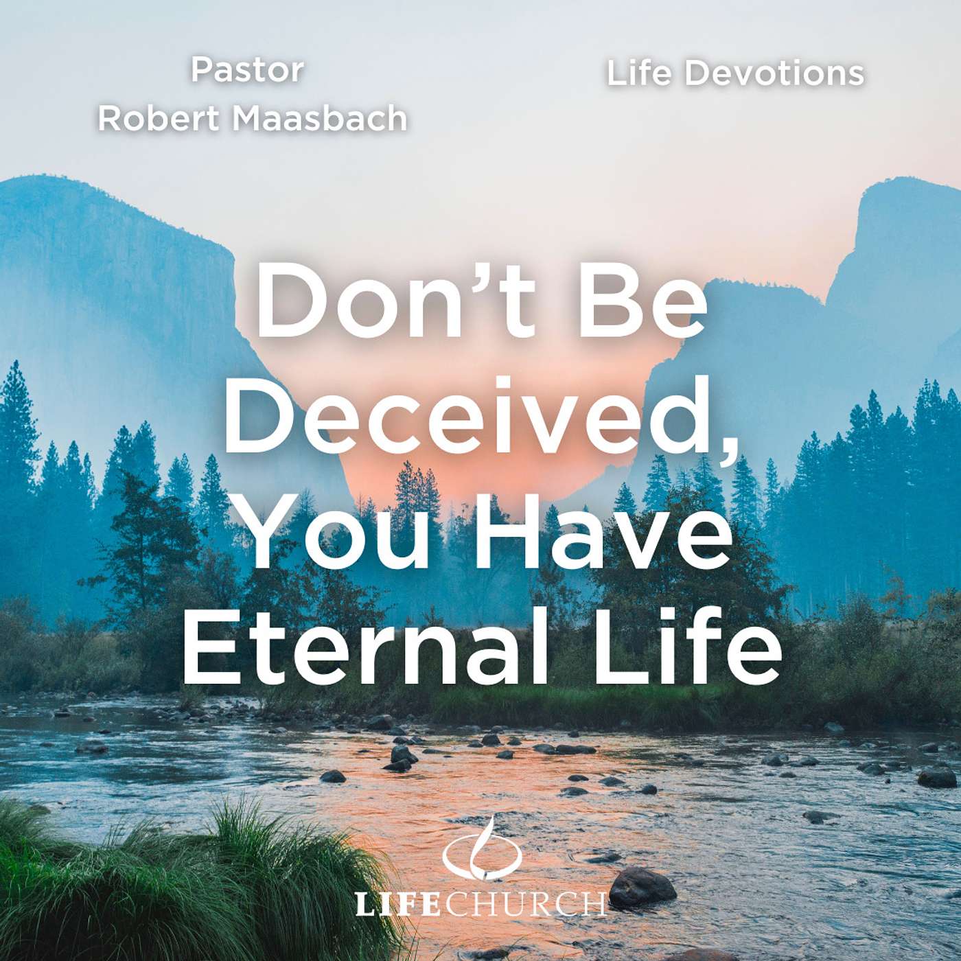 Don't Be Deceived, You Have Eternal Life - 12.4.24