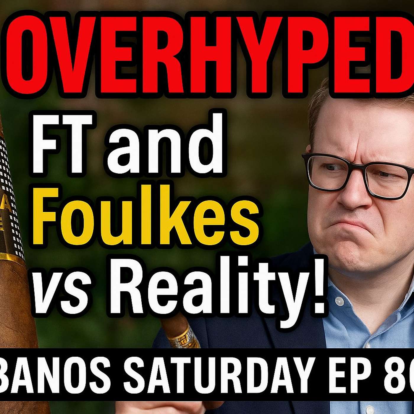 Cohiba Behike 58 – Overhyped? FT and Foulkes vs Reality! | Habanos Saturday Ep 802