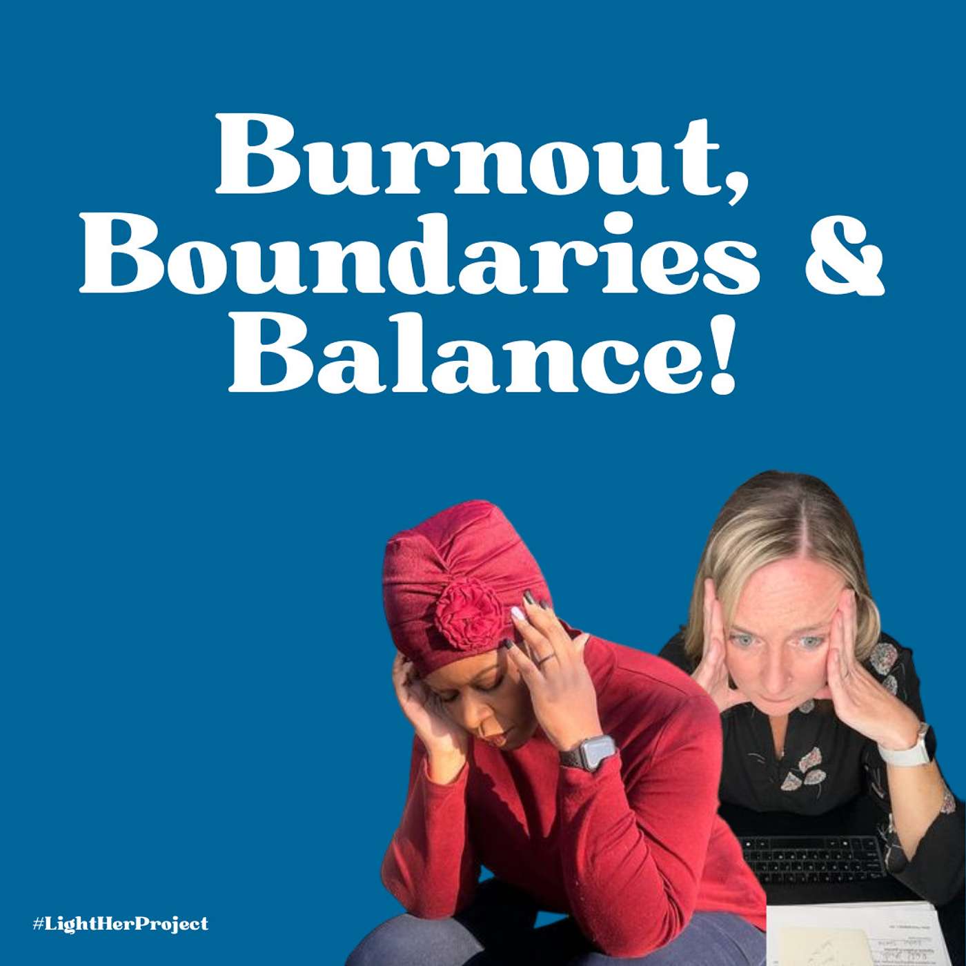 Burnout, Boundaries & Balance