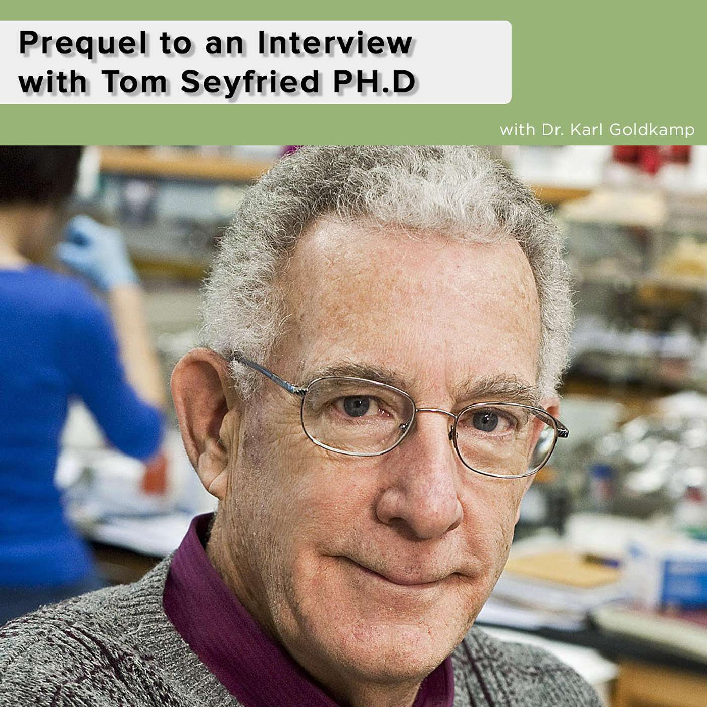 Prequel to an Interview with Tom Seyfried PH.D Author of “Cancer as a Metabolic Disease” episode artwork