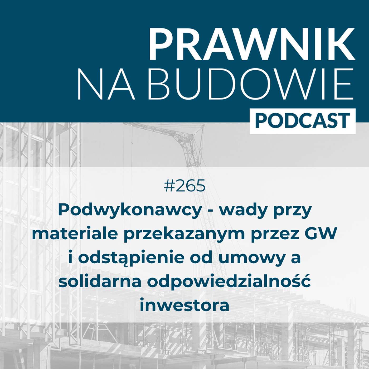 Podwykonawcy - wady przy materiale przekazanym przez GW i odstąpienie od umowy a solidarna odpowiedzialność inwestora #265 episode artwork