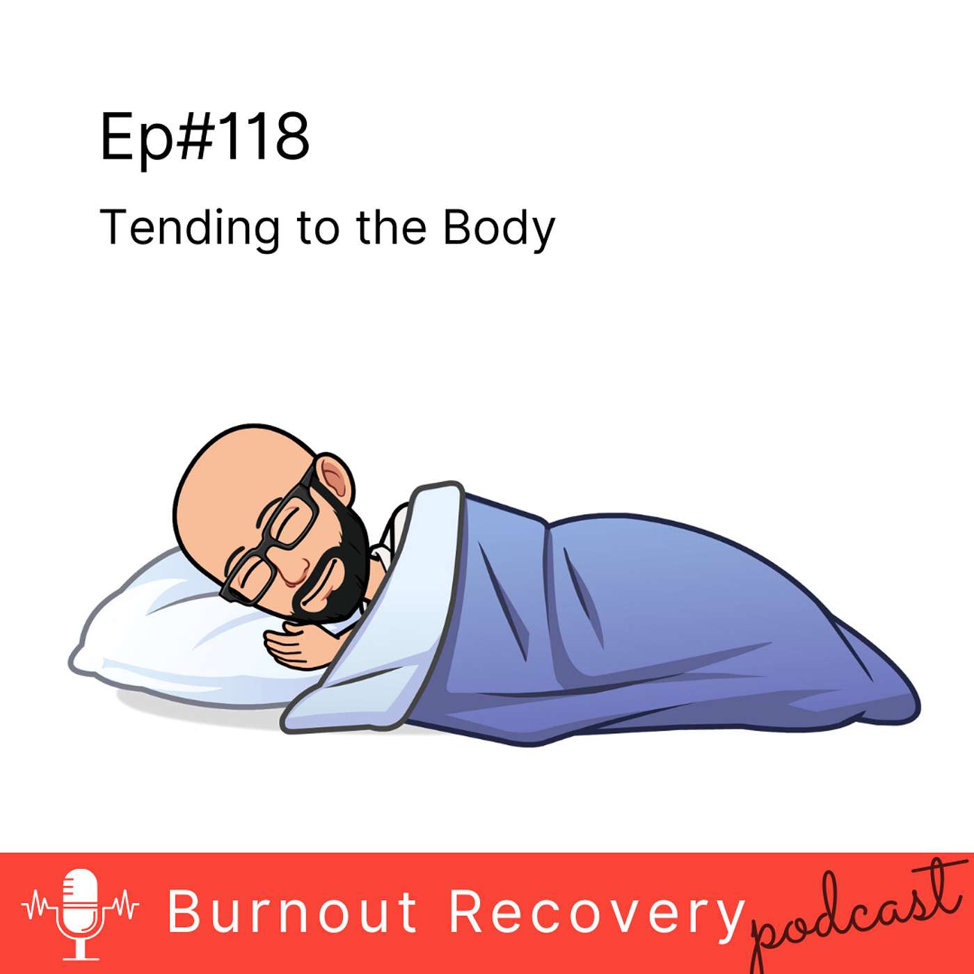 Ep#118 Tending to the Body