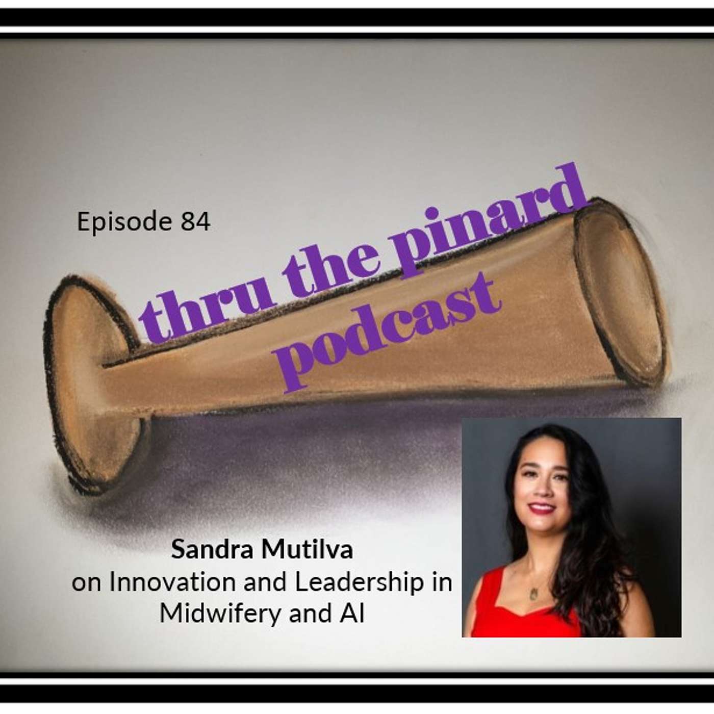 thru the pinard Podcast - Ep 84 Sandra Mutilva on Innovation and Leadership in Midwifery and AI