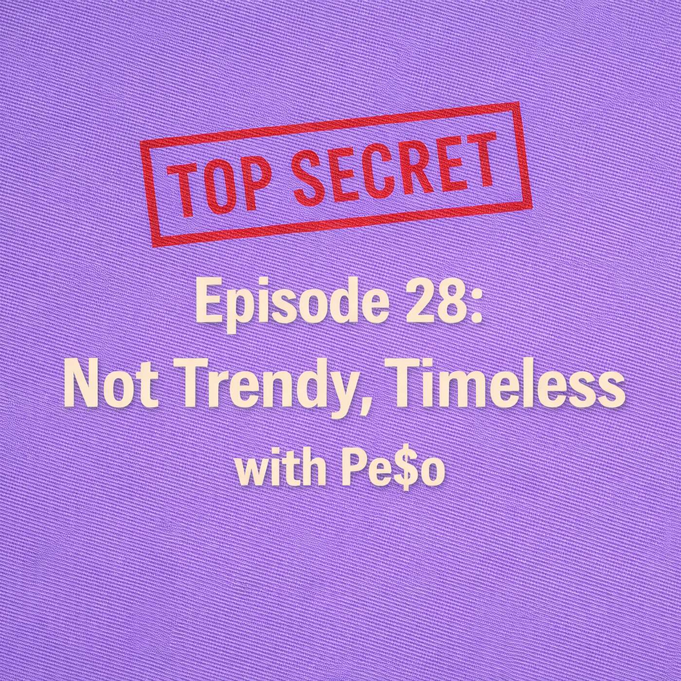 Not Trendy, Timeless with Pe$o - The XX Files - Episode 28 Not Trendy, Timeless with Pe$o - The XX Files - Episode 28