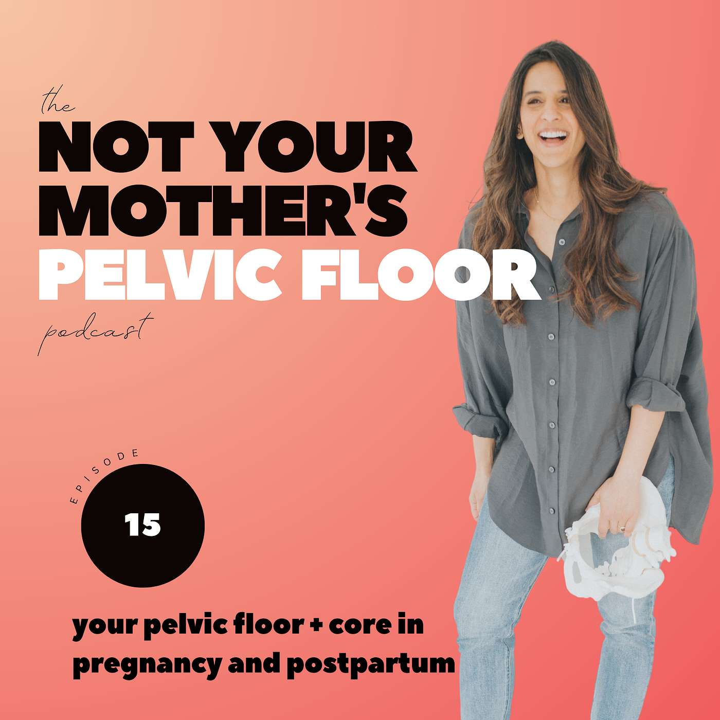 Episode 15: Understanding Your Pelvic Floor + Core Through Pregnancy and Postpartum