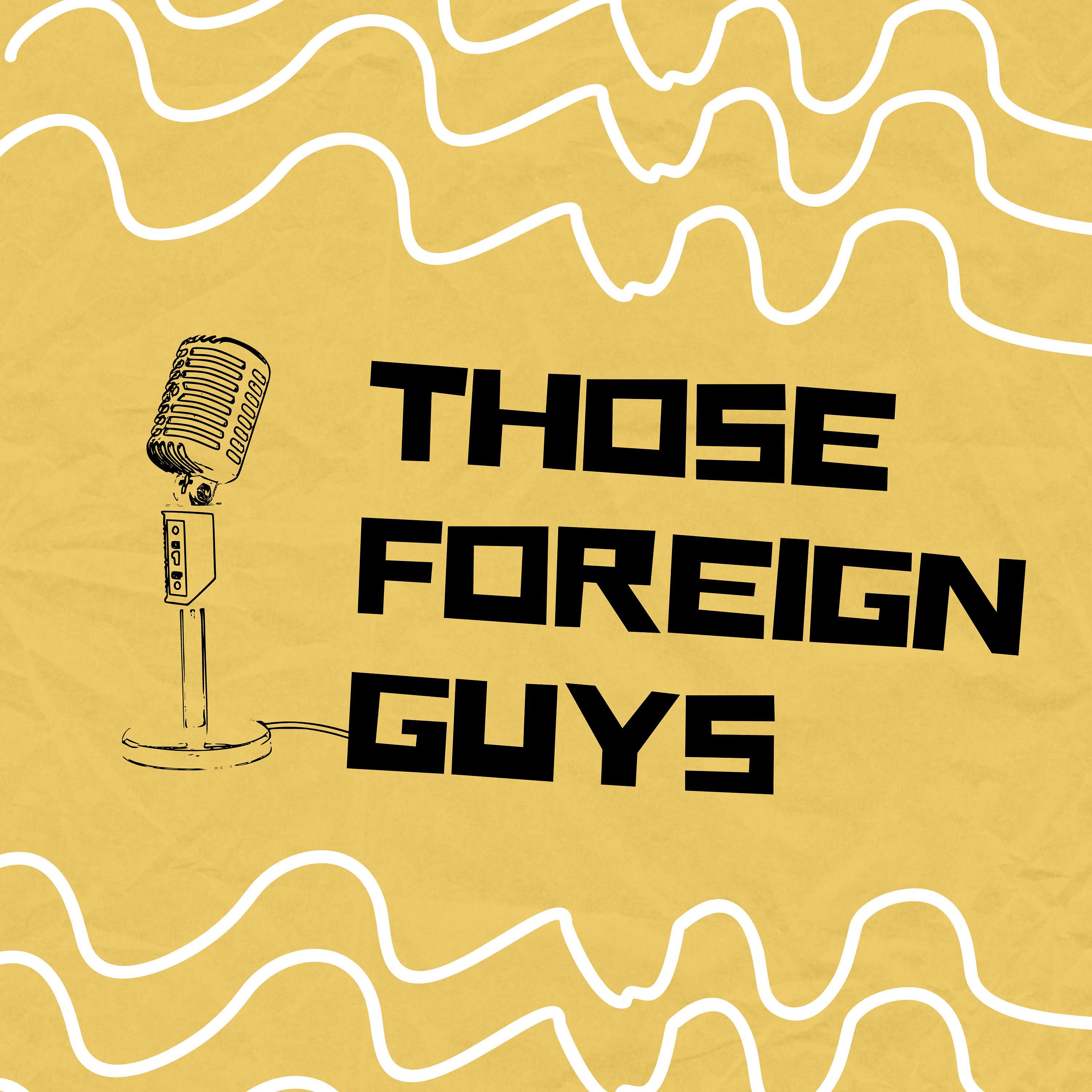 Those Foreign Guys