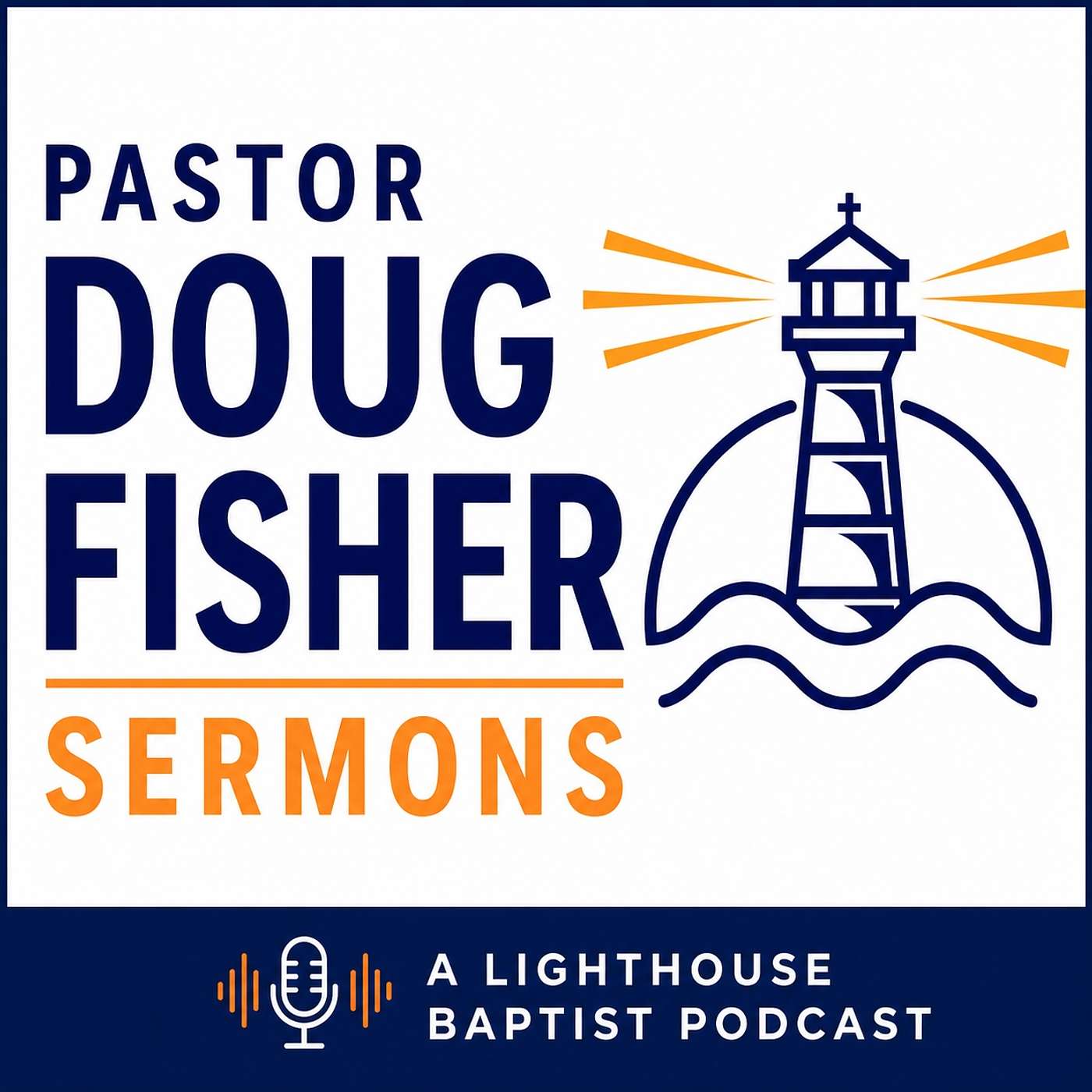 Pastor Doug Fisher Sermons- A Lighthouse Baptist Church Podcast