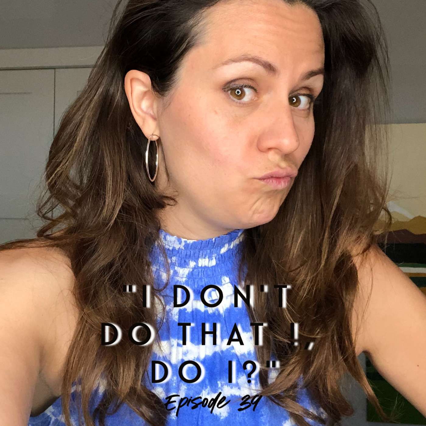 I don't do that! do i?