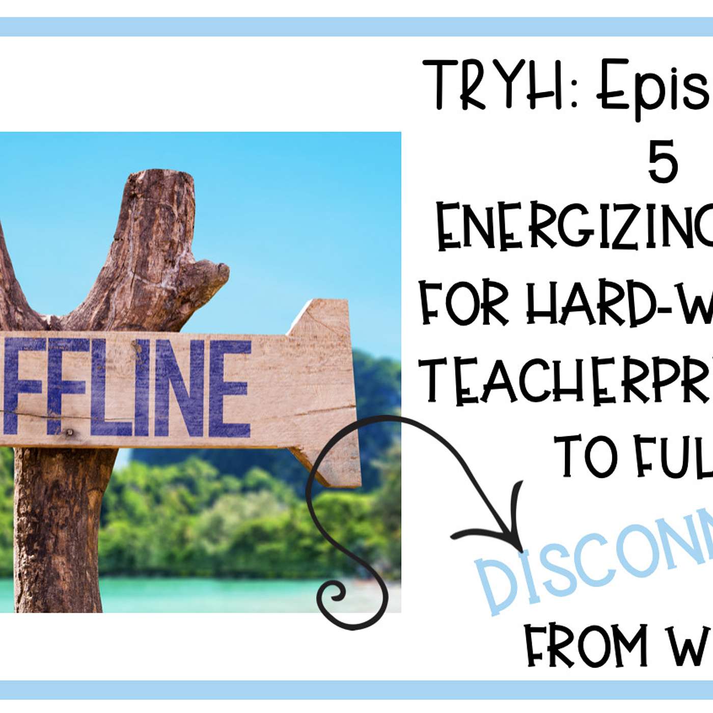 73: TRYH: 5 Energizing Ideas for Hard-Working Teacherpreneurs to Disconnect From Work