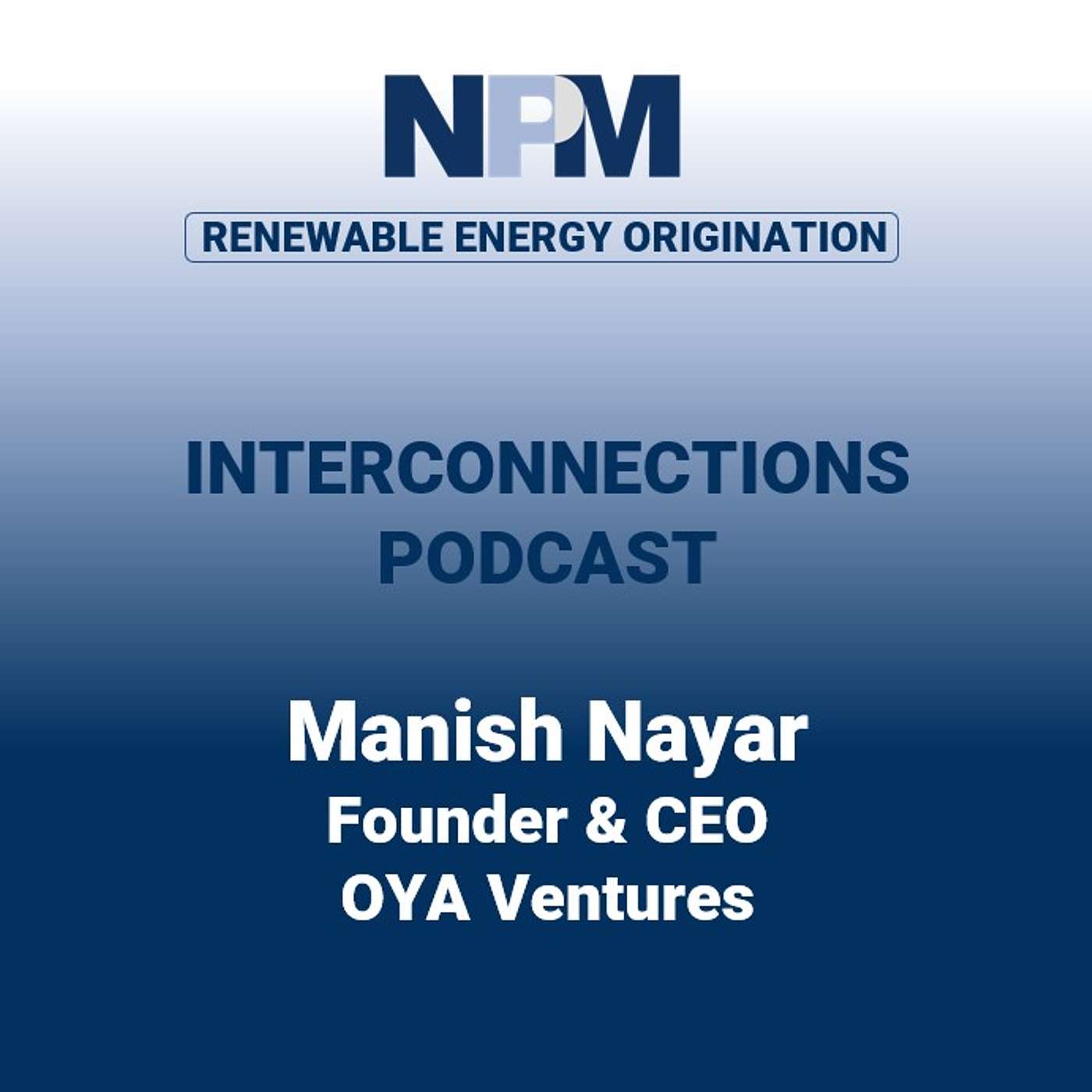 NPM Interconnections (US) - Episode 52: Manish Nayar | OYA Ventures