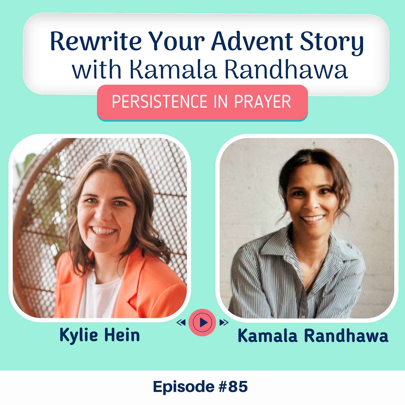 Persistence in Prayer with Kylie Hein - #85 Rewrite Your Advent Story with Kamala Randhawa