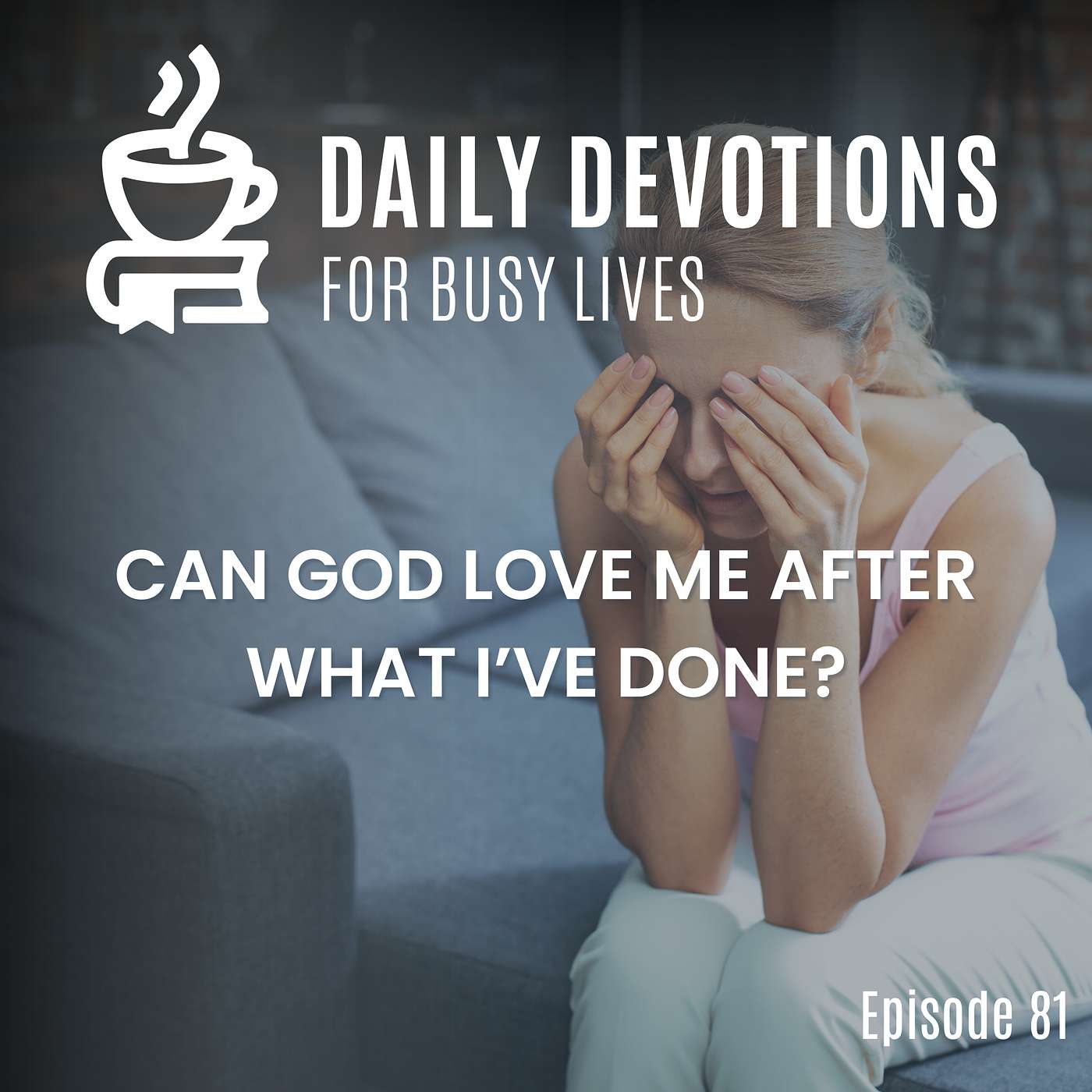 Can God Love Me After What I've Done?