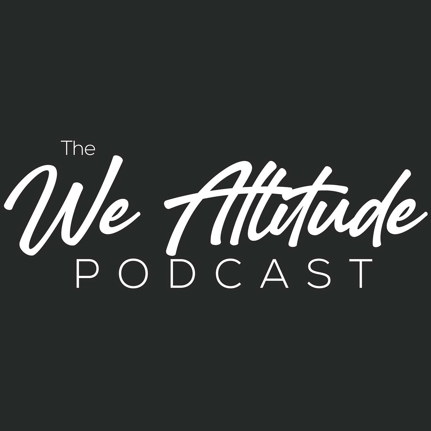 The We Attitude Podcast cover art