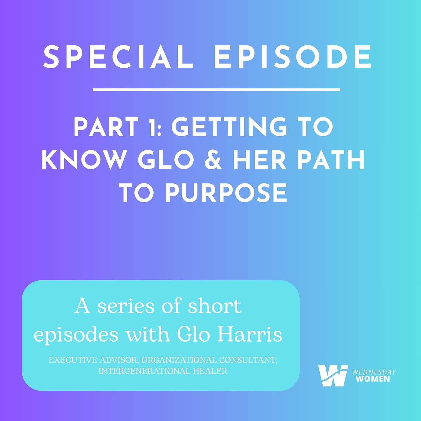 Special Series: Getting to know Glo Harris & Her Path to Purpose episode artwork