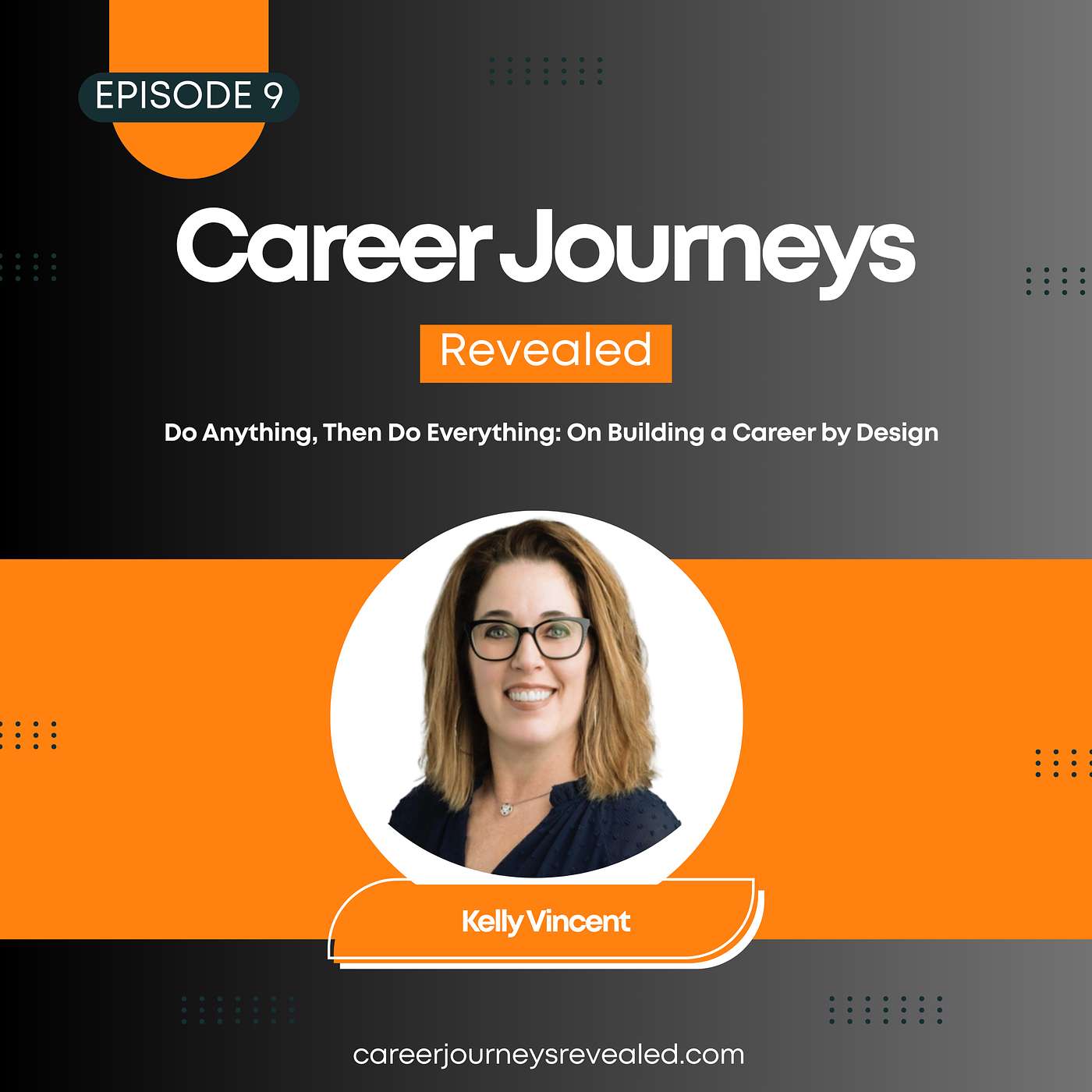 Ep. 9 - Do Anything, Then Do Everything: On Building a Career by Design With Kelly Vincent episode artwork