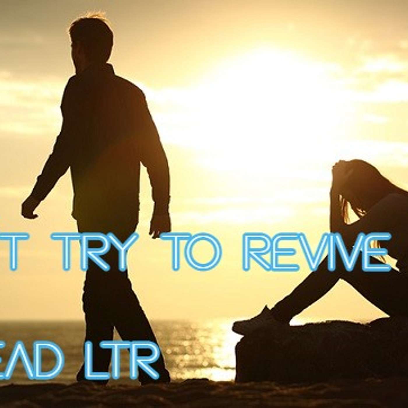 Don't Try to Revive a Dead Long Term Relationship (LTR)