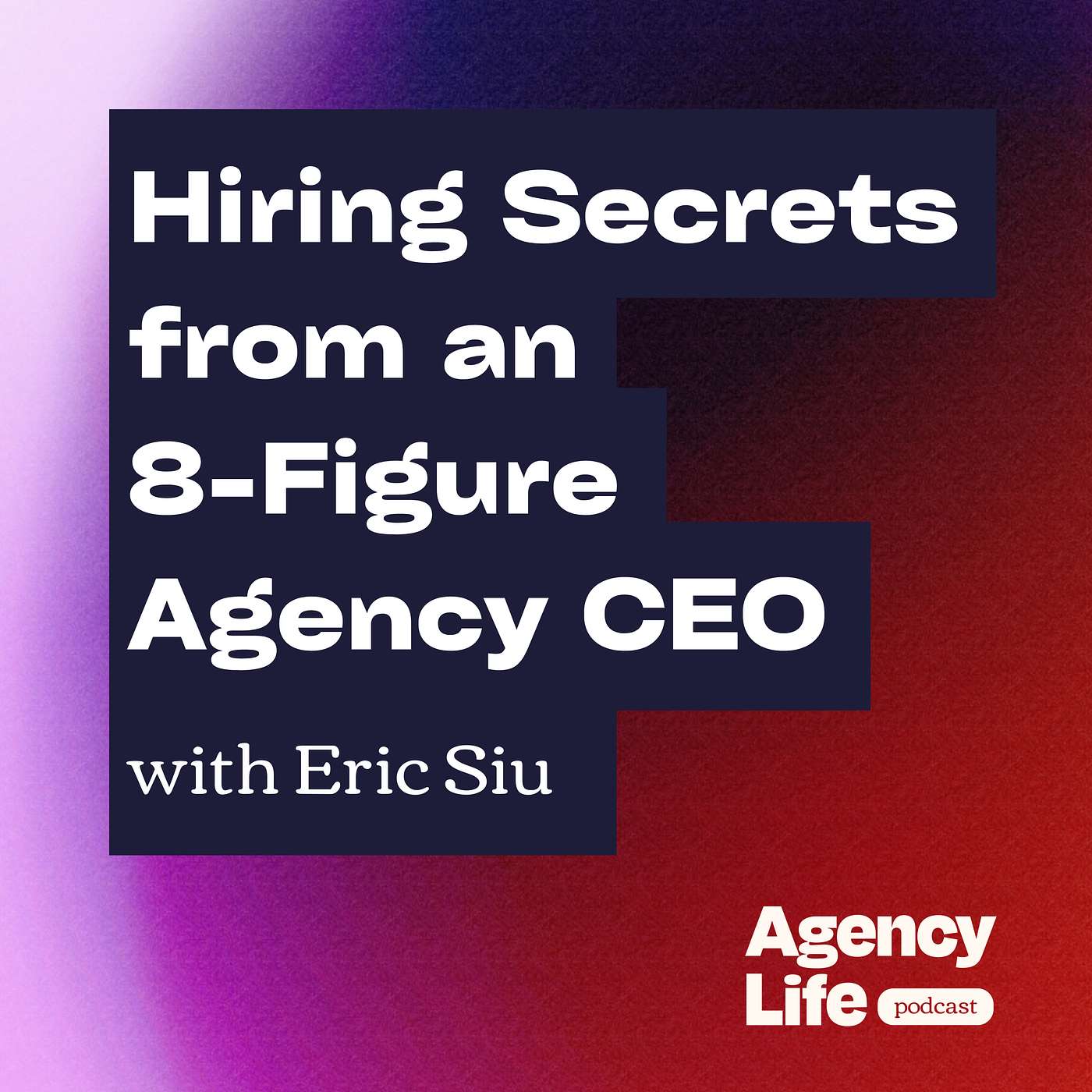 Hiring Secrets from an 8-Figure Agency CEO w/ Eric Siu