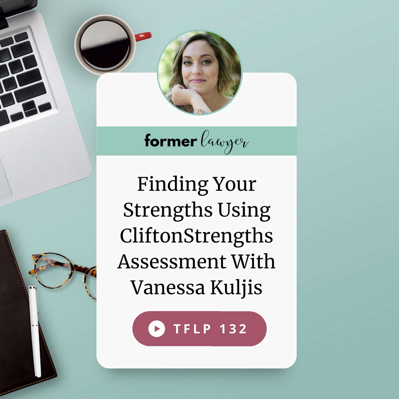 Finding Your Strengths Using CliftonStrengths Assessment With Vanessa Kuljis