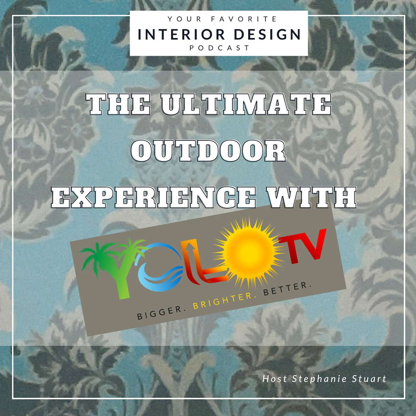 Your Favorite Interior Design Podcast - Brian Bachman: Ultimate Outdoor Experience with Yolo Tv's