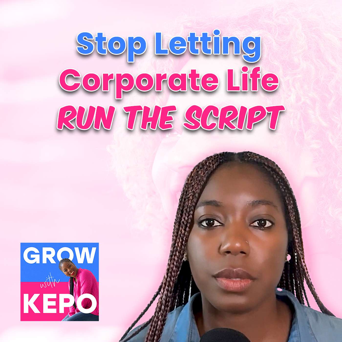 Stop Letting Corporate Life Run the Script | Grow With Kepo Ep. 11