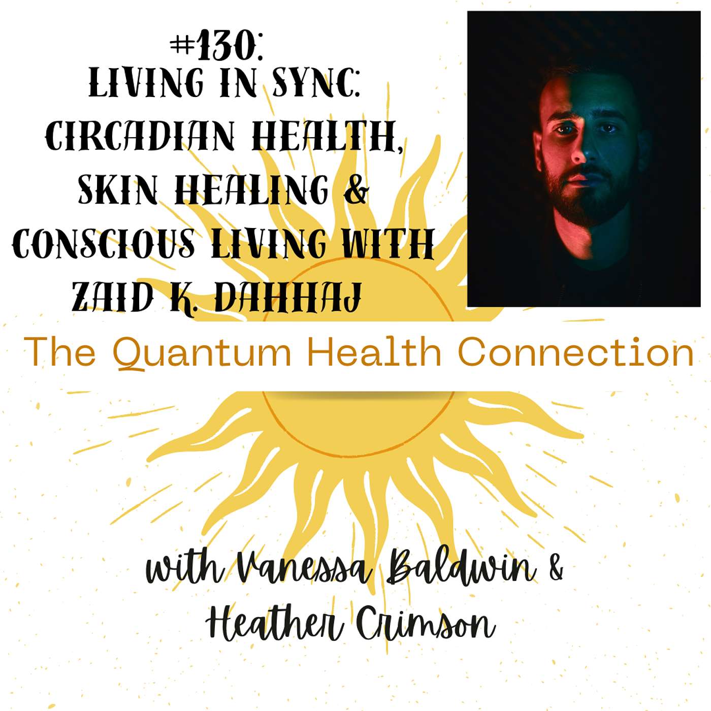 #130: Living in Sync: Circadian Health, Skin Healing & Conscious Living with Zaid K. Dahhaj