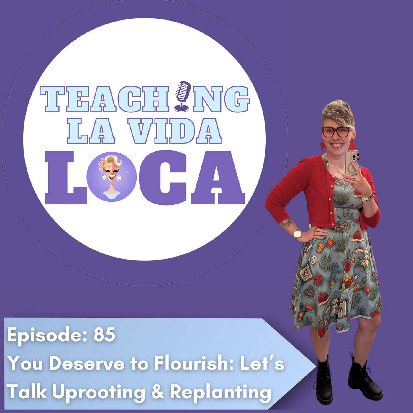 Episode 85: You Deserve to Flourish: Let’s Talk Uprooting & Replanting
