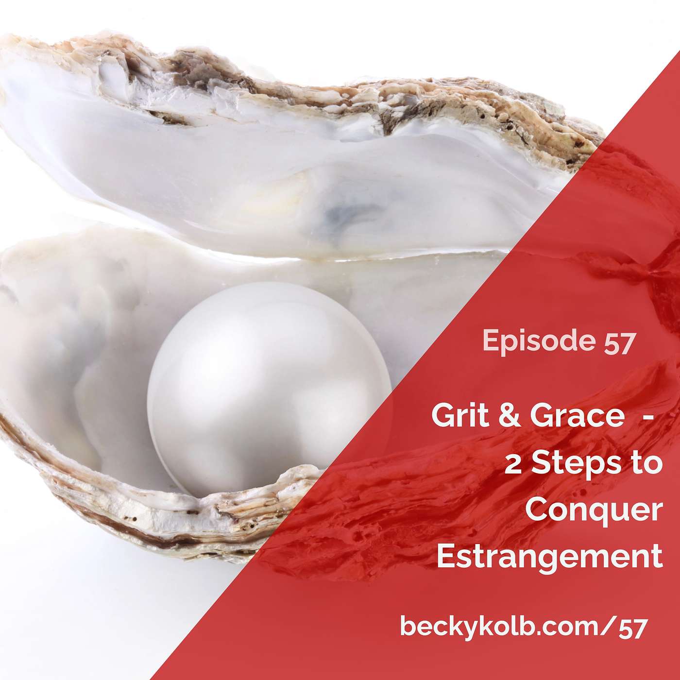 57: Grit and Grace - 2 Steps to Conquer Estrangement