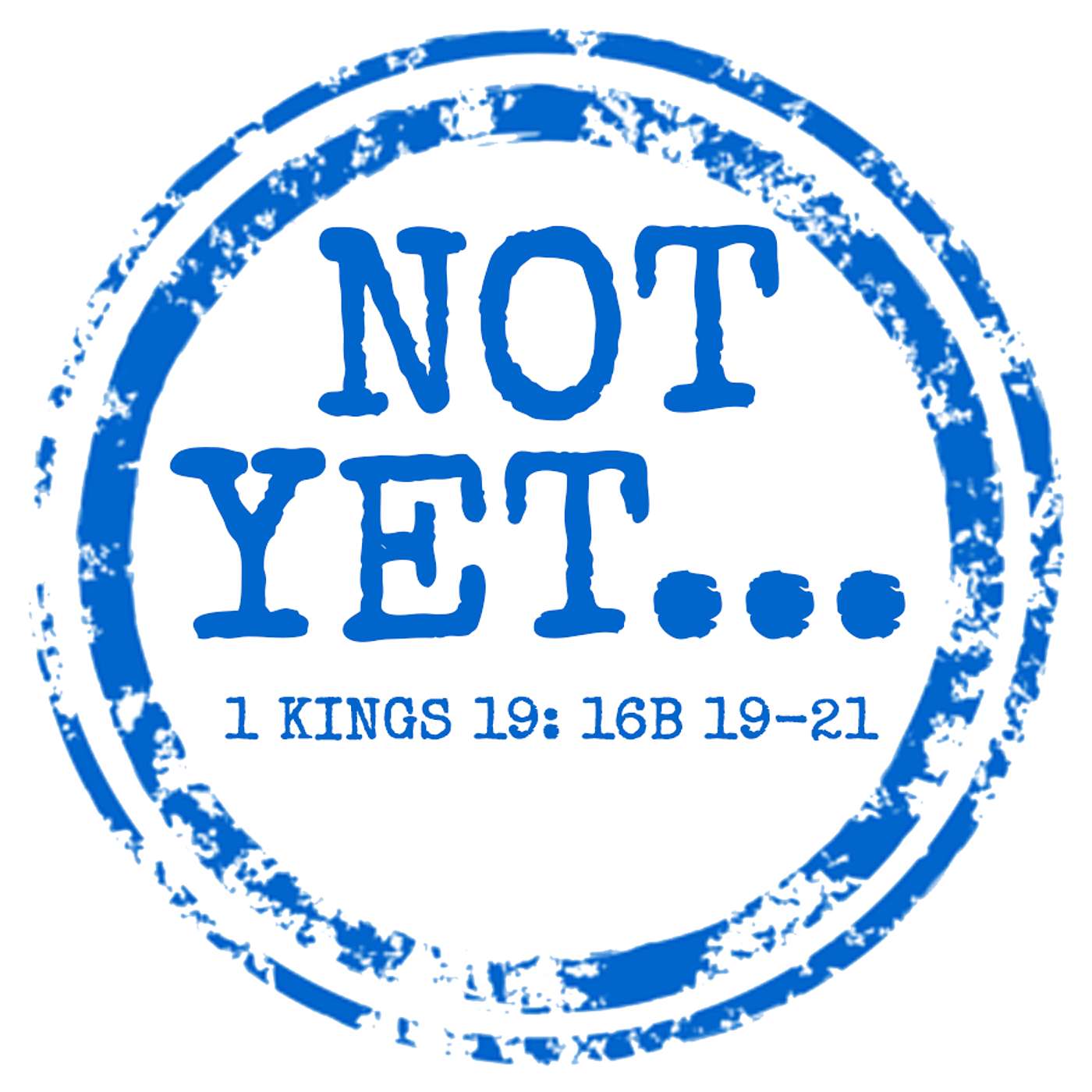 Season 5 Episode 208 - Not Yet... 1 Kings 19 16b 19-21