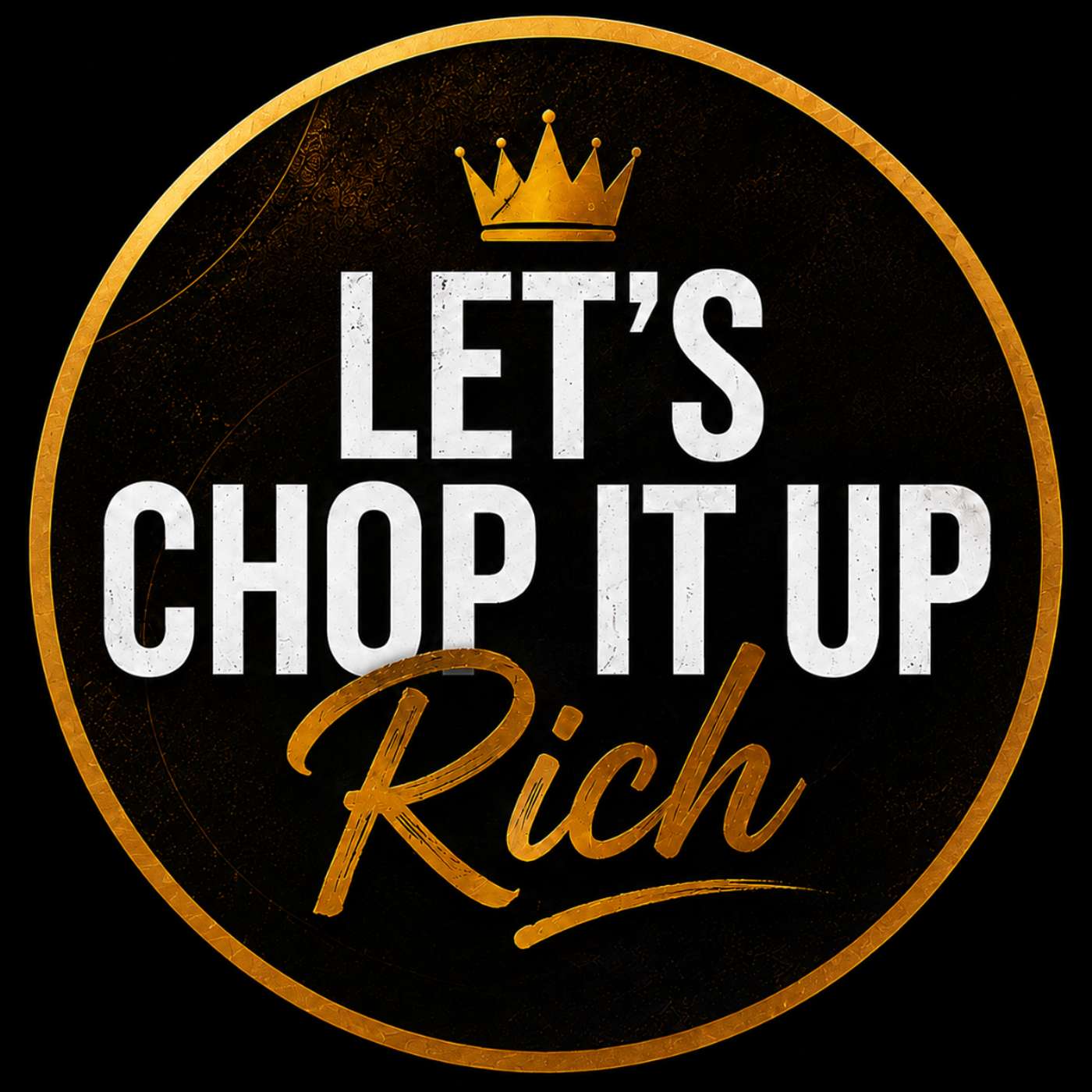 Let's Chop It Up Rich Podcast