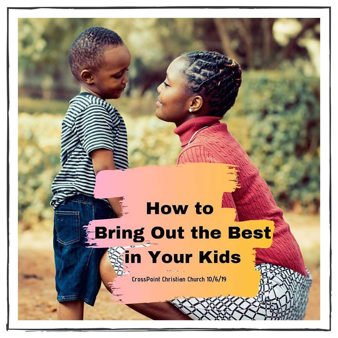 How to Bring Out the Best in Your Kids