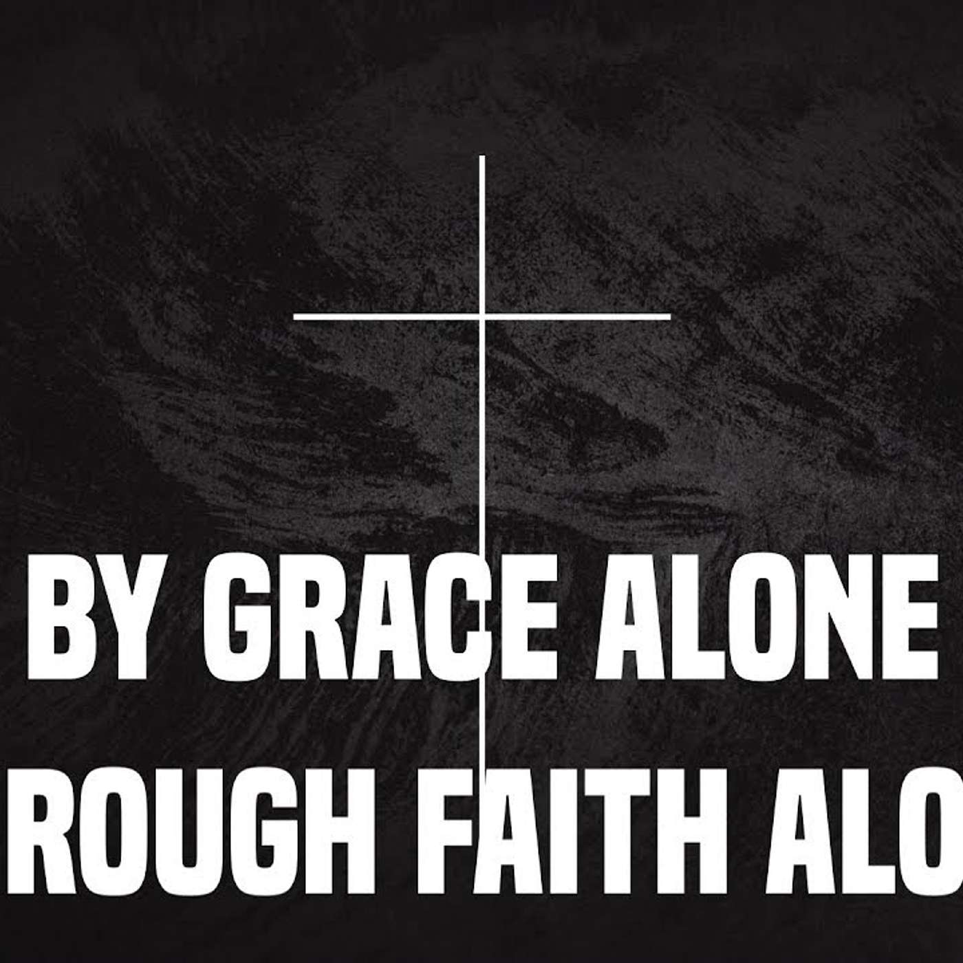 By Grace Alone Through Faith Alone