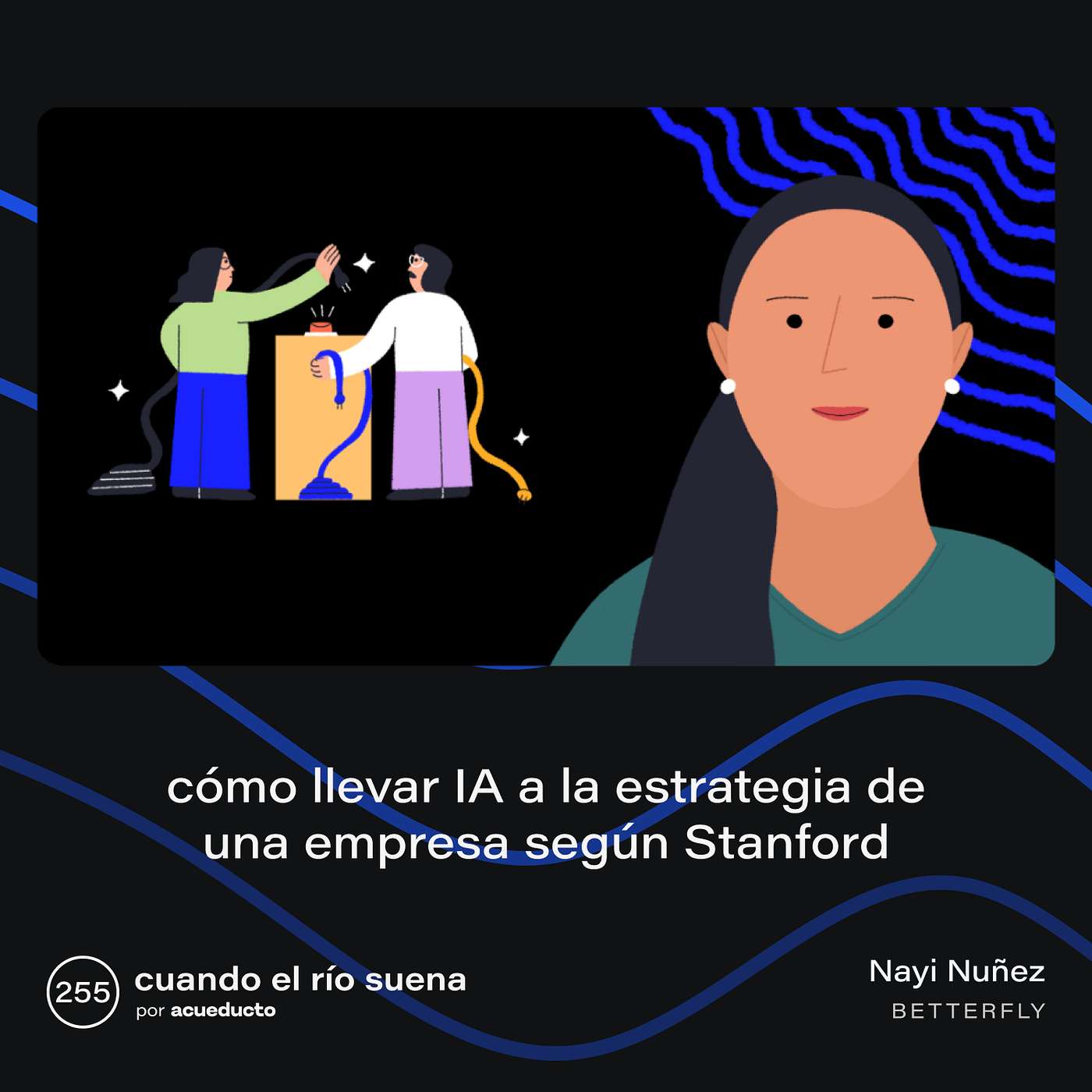E255: Cómo llevar IA a la estrategia de una empresa según Stanford, Nayi Núñez - Betterfly