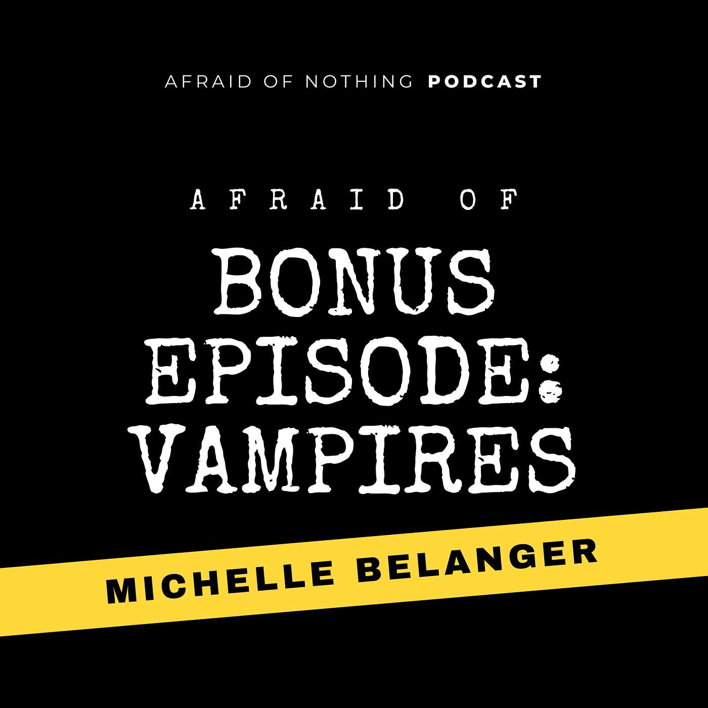 Afraid of Vampires (Bonus Episode with Michelle Belanger)