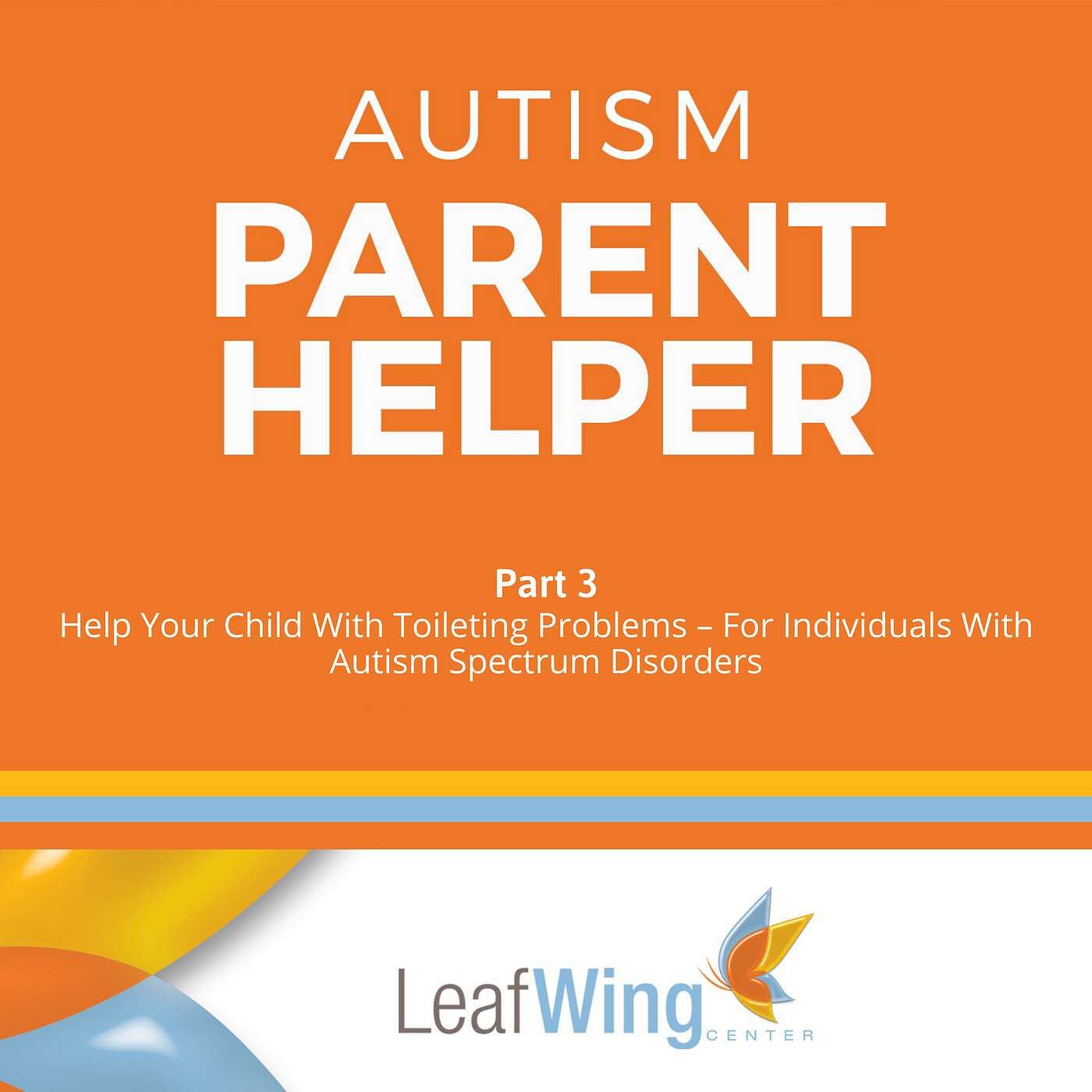 Help Your Child With Toileting Problems – For Individuals With Autism Spectrum Disorders (Part 3) Help Your Child With Toileting Problems – For Individuals With Autism Spectrum Disorders (Part 3)